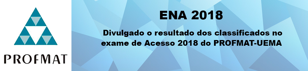 Divulgado o resultado dos classificados no exame de Acesso 2018 do PROFMAT-UEMA