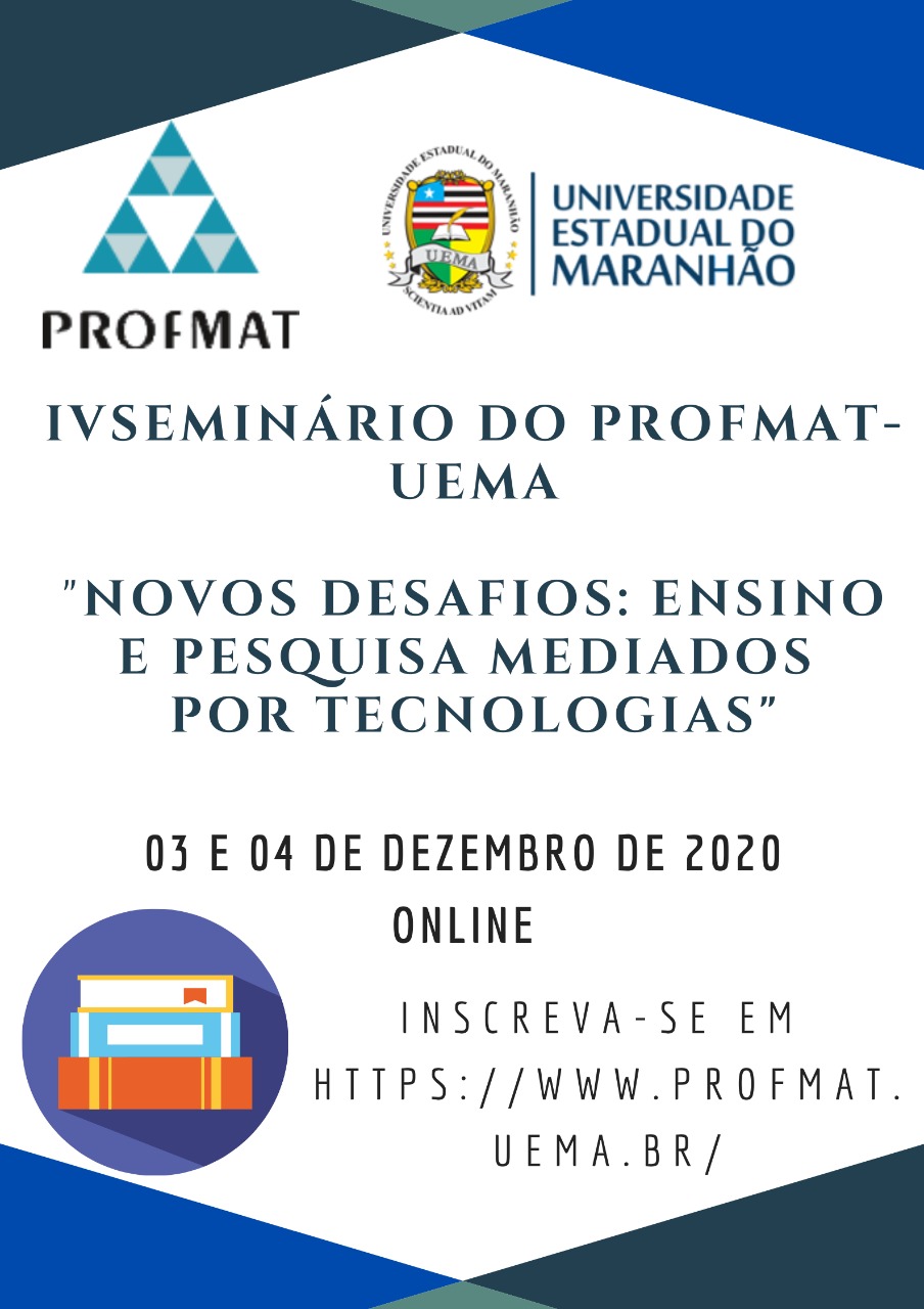 IV SEMINÁRIO DO PROFMAT-UEMA  NOVOS DESAFIOS: Ensino e Pesquisa mediados  por tecnologias