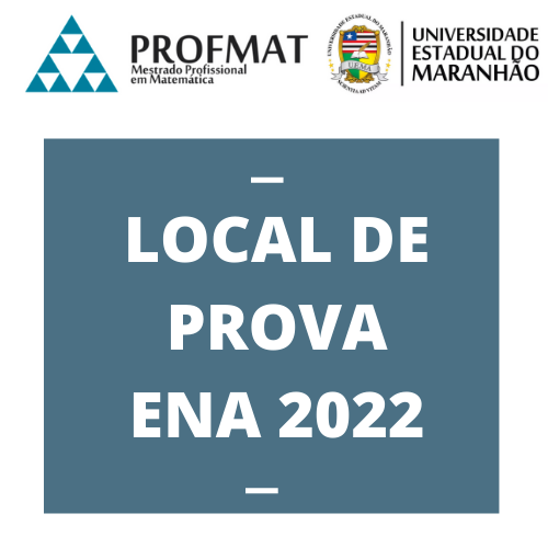 LOCAL DE PROVA DO EXAME DE ACESSO 2022 AO PROFMAT-UEMA