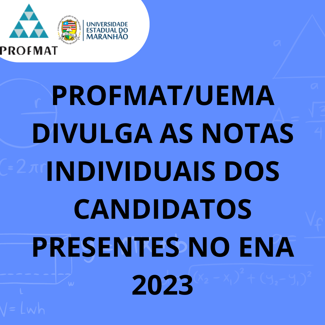 PROFMAT/UEMA DIVULGA AS NOTAS INDIVIDUAIS DOS CANDIDATOS PRESENTES NO ENA 2023